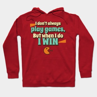 I don't always play games, but when I do I win! Hoodie